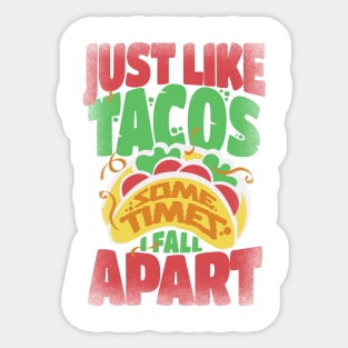 Just Like Tacos Sometimes I Fall Apart Sticker